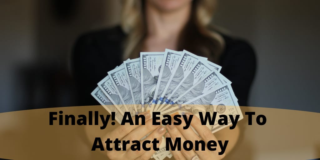 Finally! An Easy Way To Attract Money
