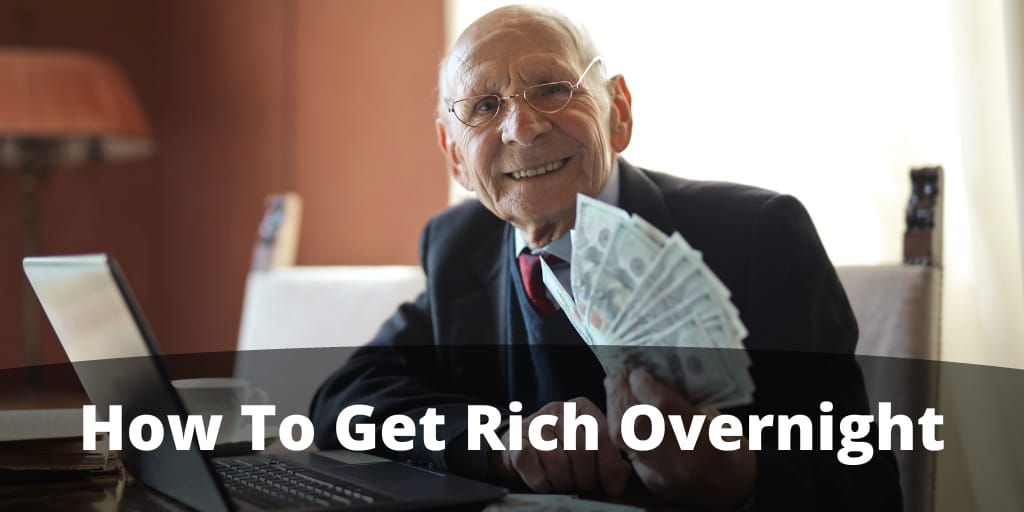 How To Get Rich Overnight