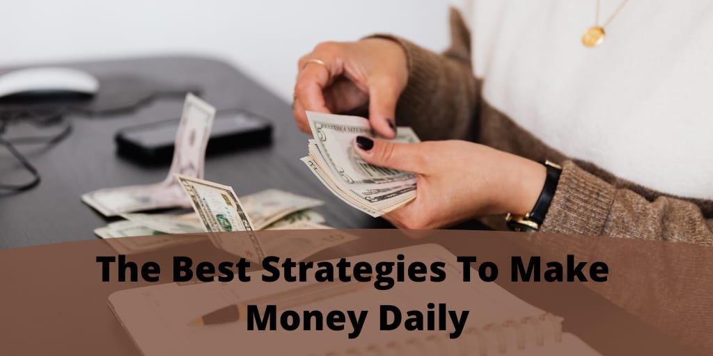 The Best Strategies To Make Money Daily