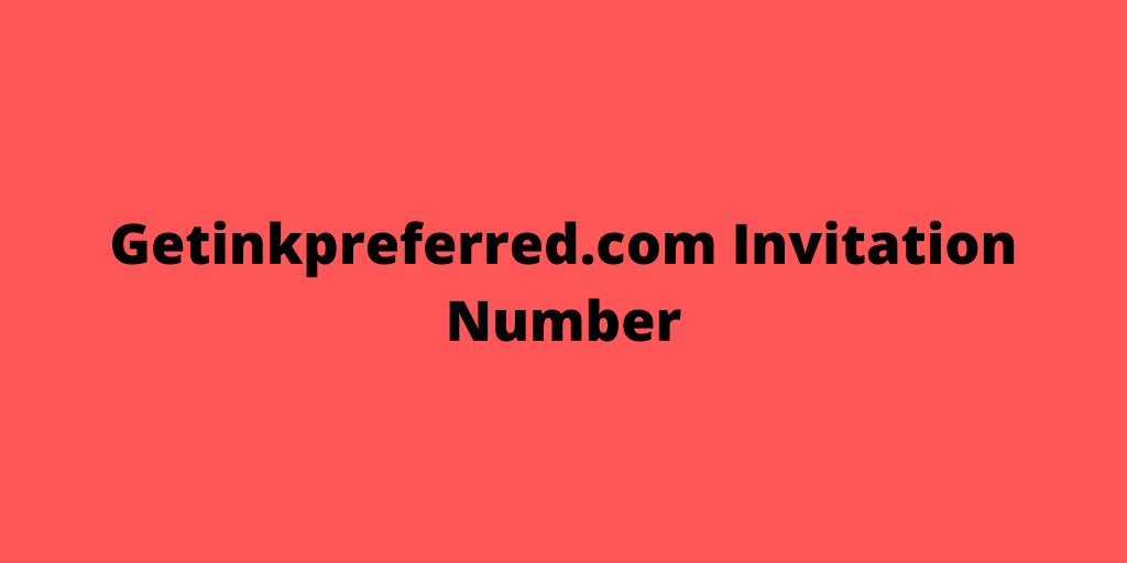 Getinkpreferred.com Invitation Number