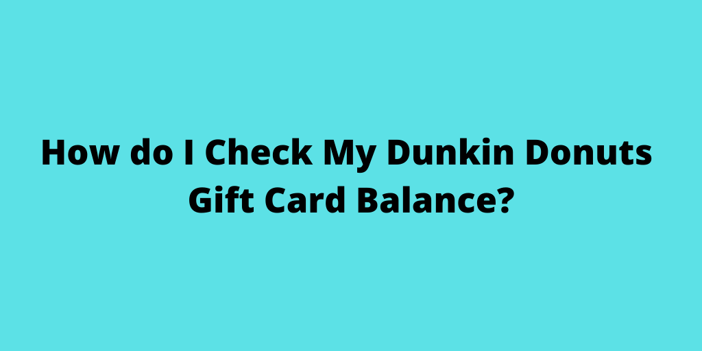 My Dunkin Donuts Gift Card Balance